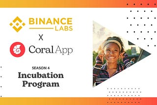 Progress Update #11: CoralApp selected to participate in Binance Labs Season 4 Incubation program.