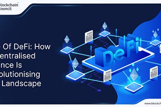 Rise Of DeFi: How Decentralised Finance Is Revolutionising The Landscape