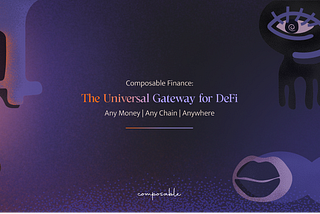 Composable Finance: The Universal Gateway for DeFi