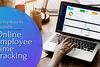 The Top Ways To Succeed In Online Employee Time Tracking