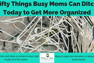 Fifty Things Busy Moms Can Ditch Today to Get More Organized