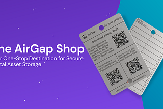 Introducing the AirGap Shop: Your One-Stop Destination for Secure Digital Asset Storage