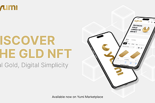 Introducing GLD NFTs: Revolutionizing Gold Trading on Yumi NFT Marketplace