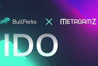BullPerks Is Announcing The Upcoming IDO Deal with MetagamZ