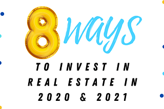 8 ways to invest in real estate in 2020 & 2021 (with little or NO MONEY)— By Jordan Parker