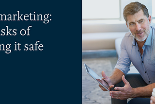 B2B marketing: the risks of playing it safe