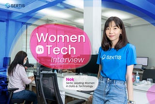 Women in Tech Interview — Nok, Sertis’ Leading Woman in Data & Technology