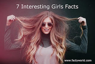 7 Interesting Girls Facts In English and Hindi