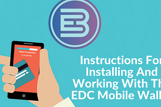 Complete instructions for installing and working with the EDC mobile wallet