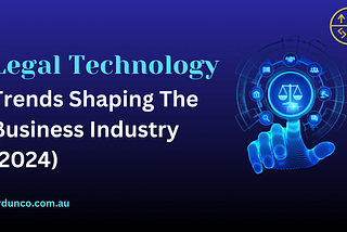 Top 7 Legal Technology Trends Shaping the Business Industry (2024)