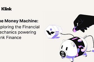 The Money Machine: Exploring the Financial Mechanics powering Klink Finance