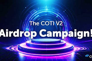 The COTI V2 Airdrop Campaign!