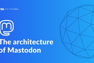 The architecture of Mastodon