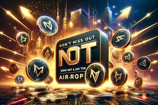 Don’t Miss Out: 200M NOT and 5,000 TON Airdrop On OKX