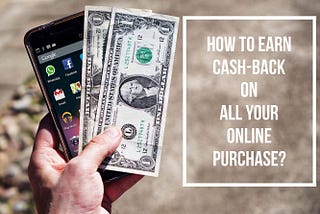 How To Earn Cash Back On All Your Online Purchases?