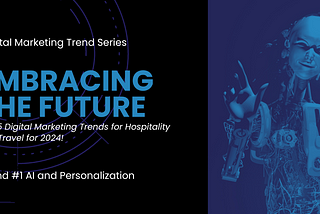 Embracing the Future: Trend #1 AI and Personalization