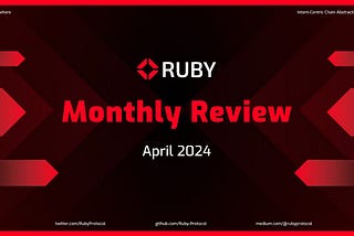 Ruby Protocol Monthly Review — April 2024