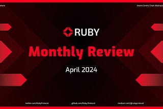 Ruby Protocol Monthly Review — April 2024