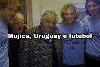 Mujica, Uruguay e futbol
