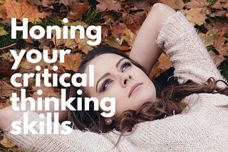 Hone your critical thinking skills