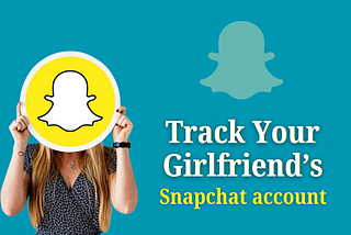 Track Your Cheating Girlfriend’s Snapchat account