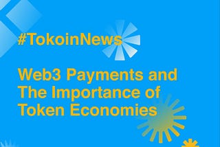 Here are the Main Web 3.0 Payments Benefits and the Importance of Tokenomics