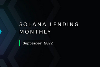 Solana Lending Monthly (September 2022)