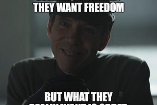 Freedom is What We Want, but Order is What We Need
