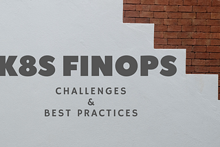 Introduction to FinOps for Kubernetes: Challenges and Best Practices