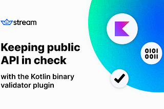 Keeping public API in check with the Kotlin binary validator plugin