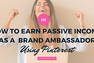 How To Make Passive Income as a Brand Ambassador Using Pinterest