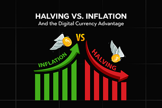 Halving Vs. Inflation and the Digital Currency Advantage