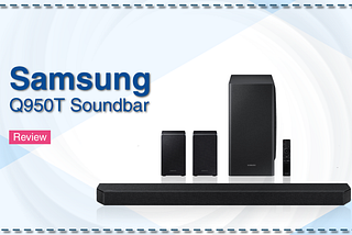 Samsung Q950T Soundbar — Review