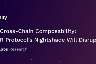 Enabling Cross-chain Composability: How NEAR Protocol’s Nightshade Will Disrupt DeFi
