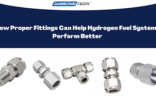 How Proper Fittings Can Help Hydrogen Fuel Systems Perform Better