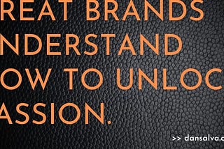 Passion is your brand’s x-factor