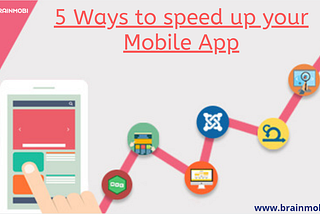 5 Ways To Speed Up Mobile App