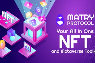 Matry Protocol: Your All in One NFT and Metaverse Toolkit