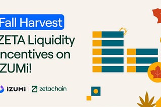 Fall Harvest: Zeta Incentives Liquidity on iZUMi
