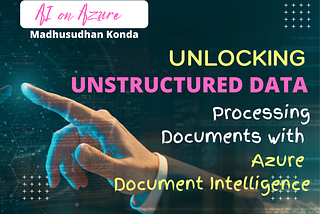 AI on Azure: Unlocking Unstructured Data — Processing Documents with Azure Document Intelligence…