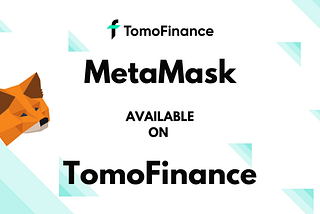 Official Announcement: MetaMask is available on TomoFinance from now on!