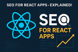 SEO for React Apps Made Easy: A Beginner-Friendly Guide