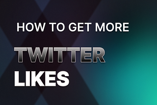 HOW TO GET MORE LIKES ON YOUR TWITTER POST