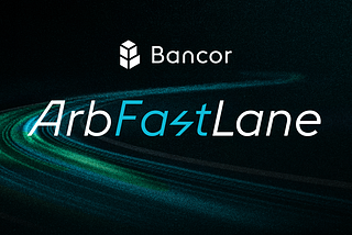 The Bancor Arb Fast Lane Protocol is Live!