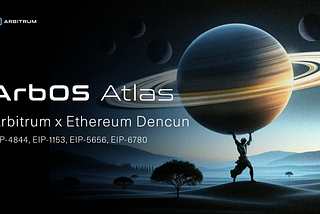 ArbOS 20 “Atlas” Now Live: Bringing Ethereum Dencun Support to Arbitrum Chains