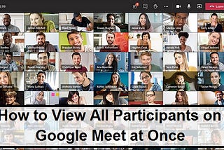 How to View All Participants on Google Meet at Once
