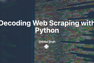 Decoding Web Scraping with Python