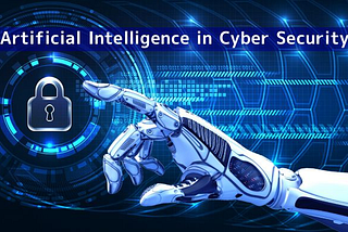 Impact Of Artificial Intelligence On Cyber Security