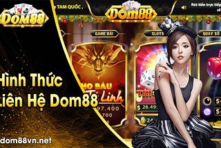 Liên Hệ Dom88 24/7
Liên hệ với Dom88 khi bạn cần được hỗ trợ.