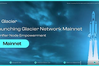 🧊Launching Glacier Network Mainnet